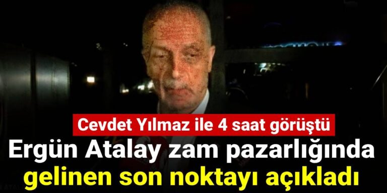 ergun atalay zam pazarlikginda gelinen noktayi acikladi cevdet yilmaz ile 4 saat gorustu pfTIXbT7