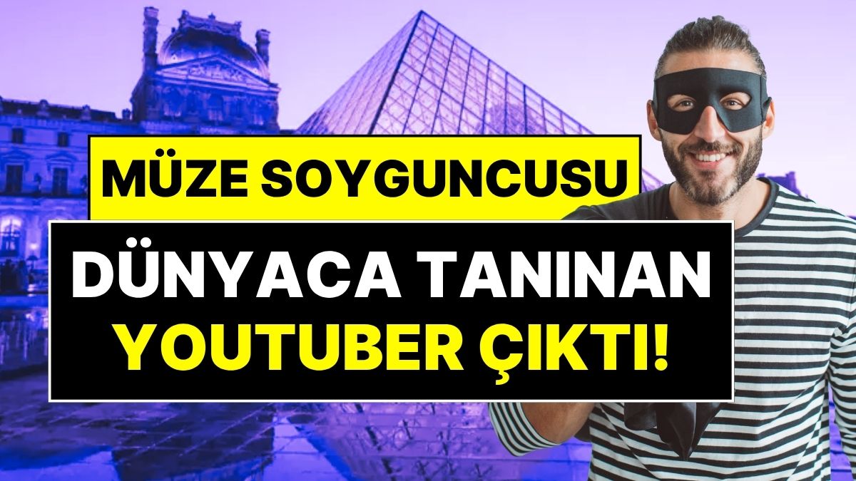 louvre muzesinin soyguncusu dunyaca taninan youtuber cikti iste soyguncu youtuberin ilk ifadesi jBQTEFym.jpg