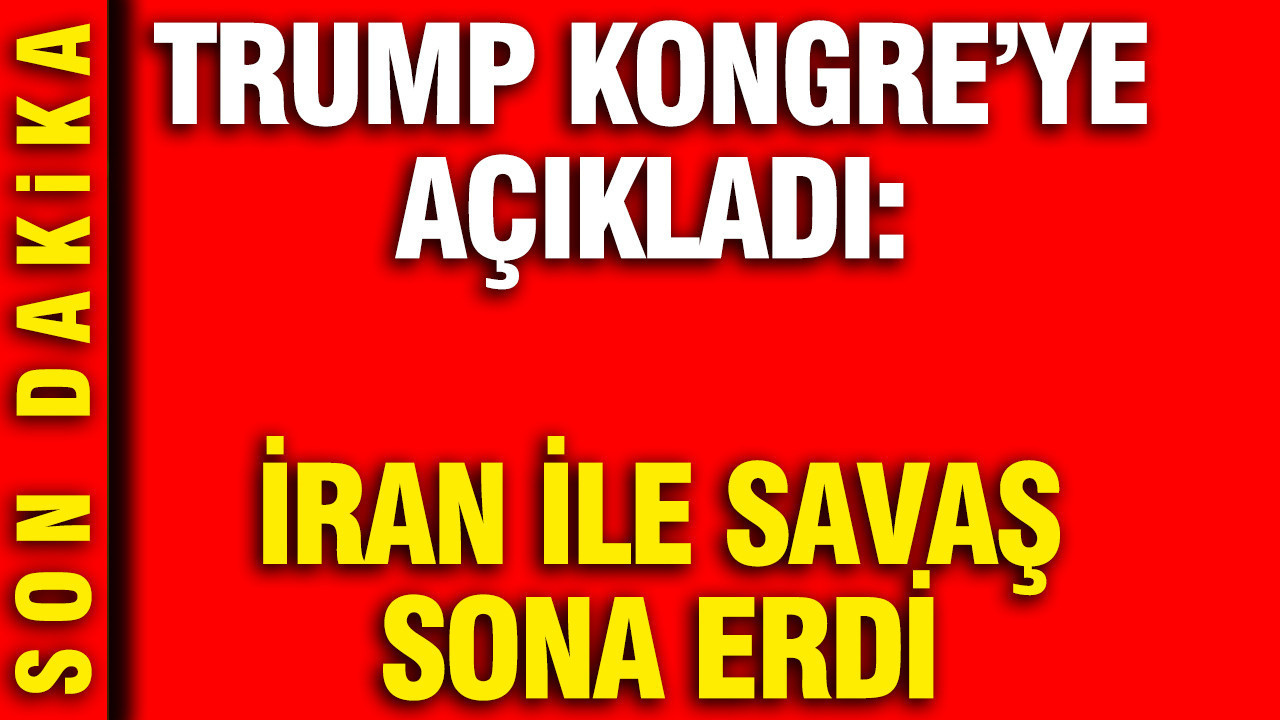 Trump’tan Kongre’ye Müjde: İran ile Savaş Resmen Bitti